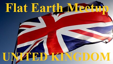 [archive] Flat Earth United Kingdom Mixer Saturday 22nd July 2017 ✅