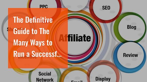 The Definitive Guide to The Many Ways to Run a Successful Affiliate Marketing