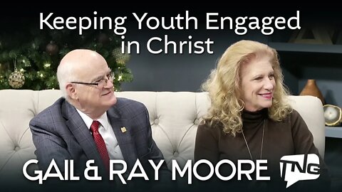 Keeping Youth Engaged in Christ: Gail and Ray Moore TNG TV 120