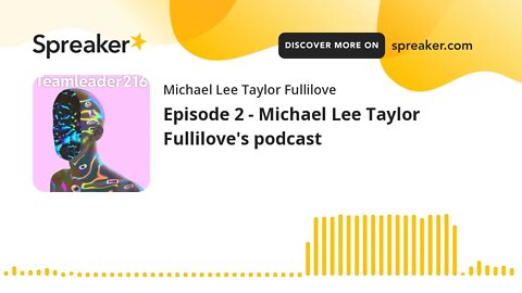 Episode 2 - Michael Lee Taylor Fullilove's podcast (made with Spreaker)