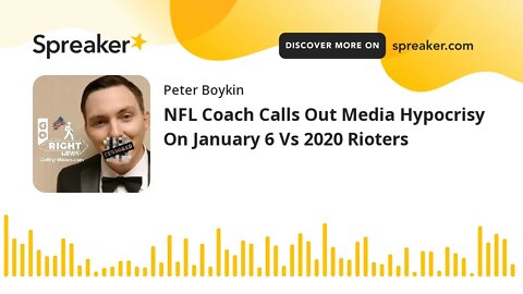 NFL Coach Calls Out Media Hypocrisy On January 6 Vs 2020 Rioters