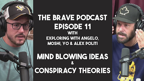 The Brave Podcast - Mind Blowing Ideas & Conspiracy Theories w/ Angelo, Moshi & Alex Politi | Ep.11