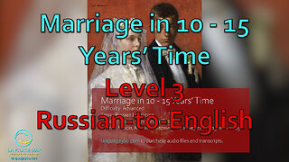 Marriage in 10 - 15 Years’ Time: Level 3 - Russian-to-English