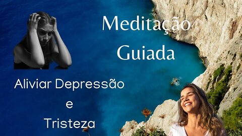 MEDITAÇÃO GUIADA PARA AJUDAR ALIVIAR A DEPRESSÃO E A TRISTEZA - Curando a Tristeza e a Depressão