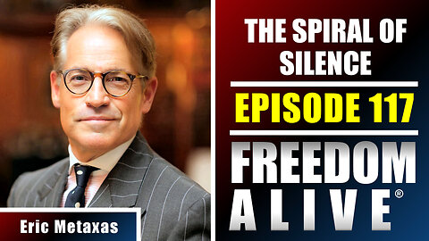 The Spiral of Silence - Eric Metaxas - Freedom Alive® Ep117