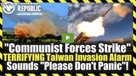 “COMMUNIST FORCES STRIKE” TERRIFYING TAIWAN INVASION ALARM SOUNDS “PLEASE DON’T PANIC”!