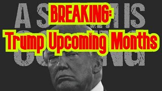 BREAKING: Trump Upcoming Months