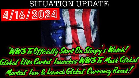 Situation Update 4.16.24: "WW3 To Officially Start On Sleepy's Watch! Global Elite Cartel Launches WW3 To Mask Global Martial Law & Launch Global Currency Reset!"