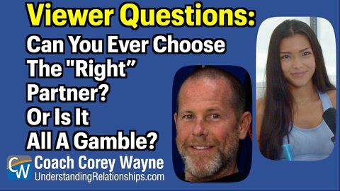 Can You Ever Chose The "Right” Partner? Or Is It All A Gamble?