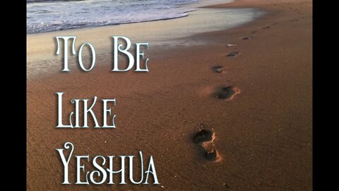 To Be Like Yeshua