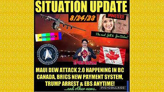 SITUATION UPDATE 8/24/23 - Trump Arrest, Maui Dew Attack 2.0 Now In Bc Canada, More Banks Collapsing