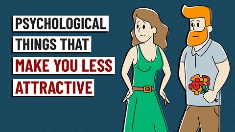 8 Psychological Things That Make You Less Attractive