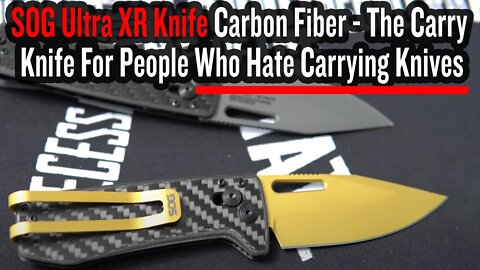 SOG Ultra XR Knife Carbon Fiber - The Carry Knife For People Who Hate Carrying Knives