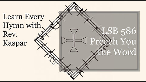 LSB 586 Preach You the Word ( Lutheran Service Book )
