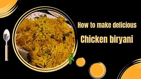 How to make delicious chicken biryani