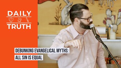 Debunking Evangelical Myths | All Sin Is Equal