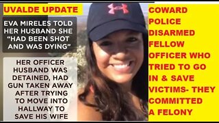 Uvalde Coward Cops Disarmed Fellow Cop For Wanting To Go In & Save People - They Committed A Felony