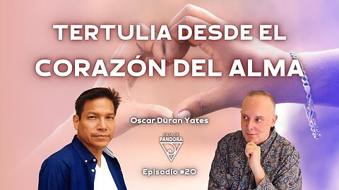 Tertulia desde el Corazón del Alma con Óscar Durán Yates