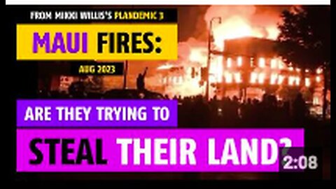 Maui Fires (Aug 2023): Are the trying to steal their land? Plandemic 3 video clip