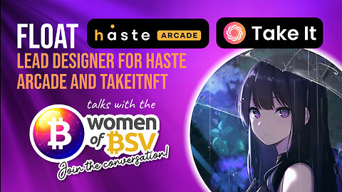 Float - Lead Designer with Haste Arcade and Take It NFT - conversation #67 with the Women of BSV