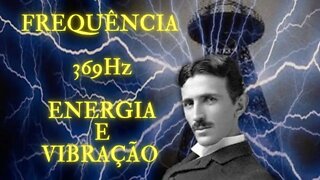 369 Hz Frequência NIKOLA TESLA (Intuição e Energia) - #meditação #369 #nikolatesla