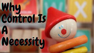 Why Control Is A Necessity