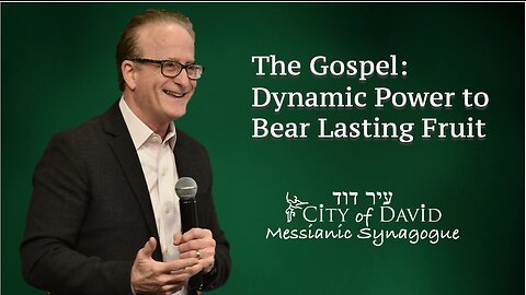 The Gospel: Dynamic Power to Bear Lasting Fruit