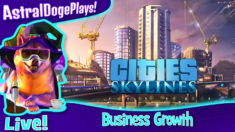 Cities: Skylines ~LIVE!~ Business Growth