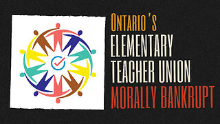 ETFO - Ideologically Captured, Morally Bankrupt (Elementary Teacher Federation of Ontario)
