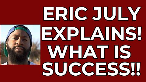 Eric July Explains What is success.