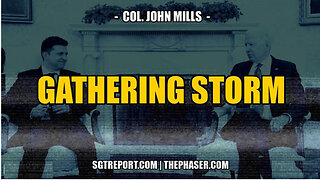 SGT REPORT - THE GATHERING STORM -- COL. JOHN MILLS
