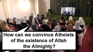 How can we convince Atheists of the existence of Allah the Almighty?