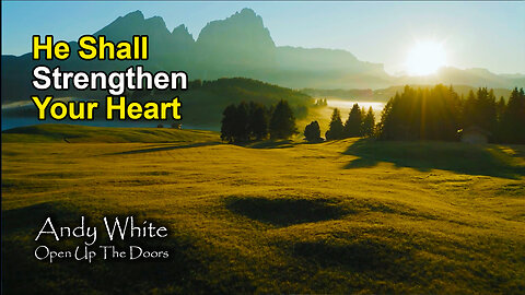 Andy White: He Shall Strengthen Your Heart