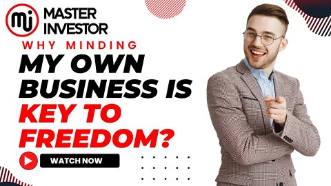 Why minding my own business is key to freedom? | MASTER INVESTOR | FINANCIAL EDUCATION
