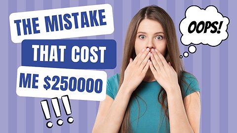 This Mistake Cost Me $205,000: Learn from My Experience