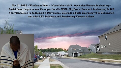 Nov 21, 2022-Watchman News - 1 Cor 1:4-5 - Operation Uranus & Mayflower Compact Anniversary & More!