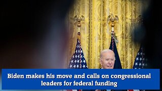 Biden makes his move and calls on congressional leaders for federal funding