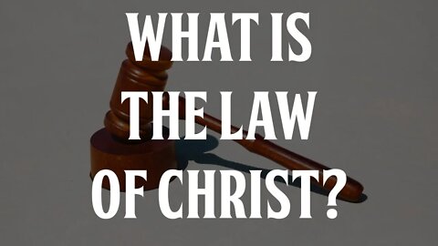 What is the "Law of Christ?"