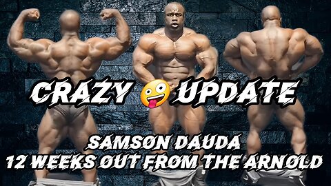 SAMSON DAUDA "CRAZY UPDATE" 12 WEEKS OUT FROM THE ARNOLD