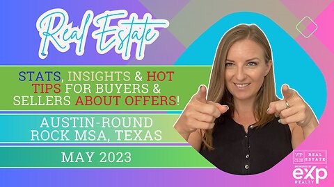 May 2023 Real Estate Stats, Insights & Hot Tips for Buyers & Sellers about offers!