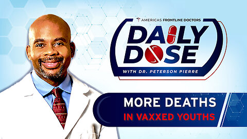 🚩Daily Dose: 'More Deaths in Vaxxed Youth' with Dr. Peterson Pierre