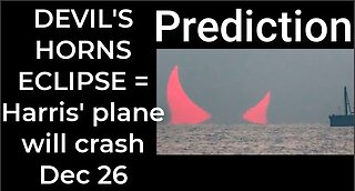 Prediction- DEVIL'S HORNS ECLIPSE = Harris' plane will crash Dec 26
