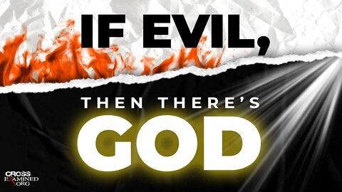 Evil actually proves God exists. Watch this!