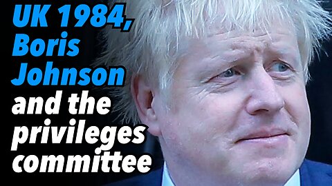 UK 1984, Boris Johnson and the privileges committee