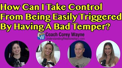 How Can I Take Control From Being Easily Triggered By Having A Bad Temper?