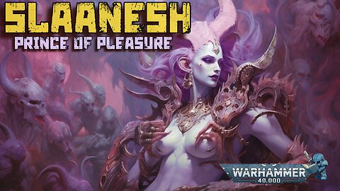 40K - THE CHAOS GODS - SLAANESH - PRINCE OF PLEASURE | BEGINNERS GUIDE TO WARHAMMER 40,000 LORE