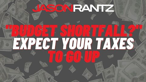 "Budget shortfall?" Expect your taxes to go up