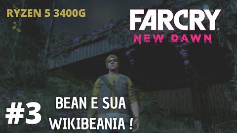 FAR CRY:NEW DAWN #3 BEAN E SUA WIKIBEANIA (GAMEPLAY 720P RYZEN 5 3400G NO COMMENTARY)