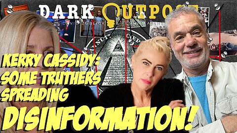 Dark Outpost 12.07.2022 Kerry Cassidy: Some Truthers Spreading Disinformation!