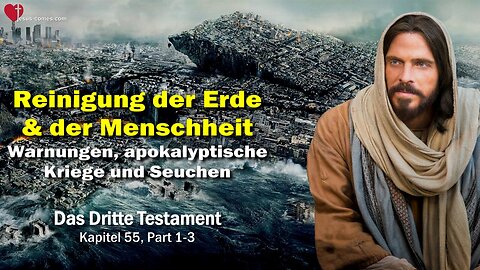 Warnungen, apokalyptische Kriege und Seuchen... Reinigung der Erde und Menschheit ❤️ Das Dritte Testament Kapitel 55-1